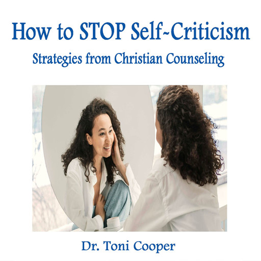 How to STOP Self-Criticism, Toni Cooper