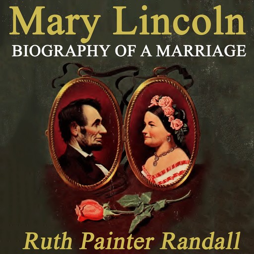 Mary Lincoln: Biography of a Marriage, Ruth Painter Randall