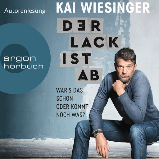 Der Lack ist ab - War's das schon oder kommt noch was? (Autorisierte Lesefassung), Kai Wiesinger