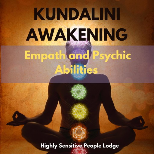 Kundalini Awakening, Empath and Psychic Abilities, Highly Sensitive People Lodge