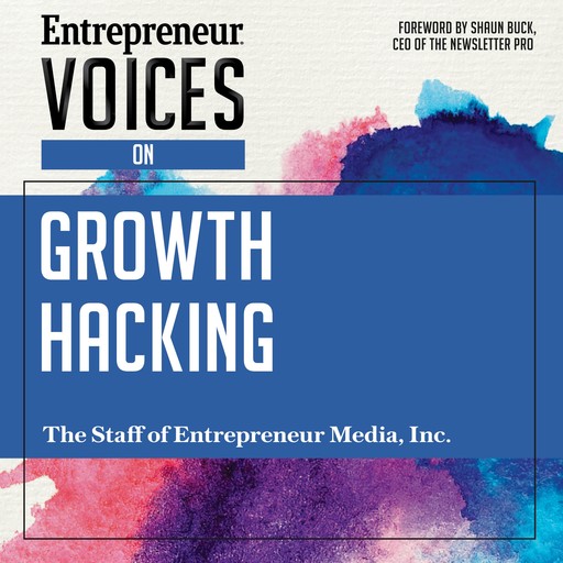 Entrepreneur Voices on Growth Hacking, The Staff of Entrepreneur Media Inc.