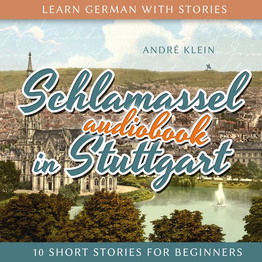 Learn German with Stories: Schlamassel in Stuttgart, André Klein