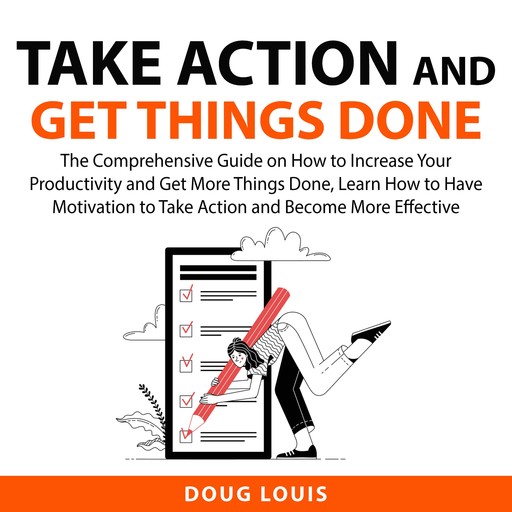 Take Action and Get Things Done, Doug Louis