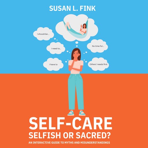 Self-Care: Selfish or Sacred?, Susan L Fink