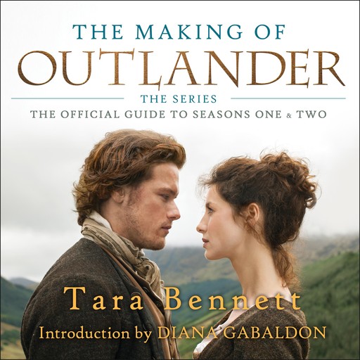 The Making of Outlander: The Series, Tara Bennett