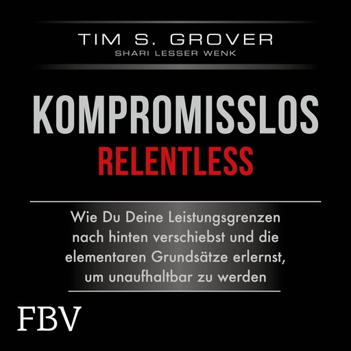 Kompromisslos - Relentless, Tim Grover, Shari Lesser Wenk