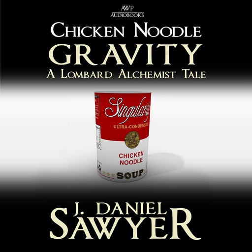 Chicken Noodle Gravity, J. Daniel Sawyer
