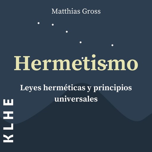 Hermetismo, Leyes Herméticas y Principios Universales, Matthias Gross