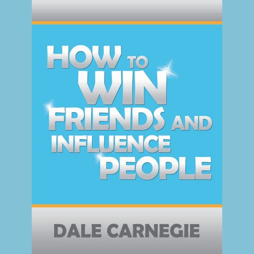 How to Win Friends & Influence People, Dale Carnegie