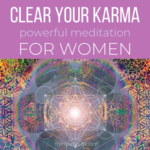 Clear Your Karma Powerful Meditation - For Women, Bloom Think