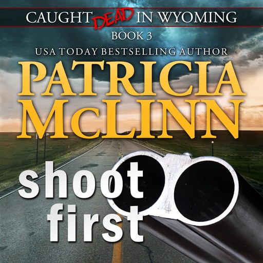 Shoot First (Caught Dead in Wyoming, Book 3), Patricia McLinn