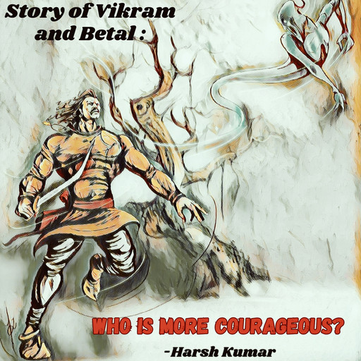 Story of Vikram and Betal: Who is more courageous?, Ajay Kumar