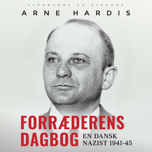 Forræderens dagbog. En dansk nazist 1941-45, Arne Hardis