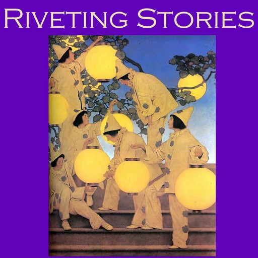 Riveting Stories: Thirty Gripping Tales by Literary Masters, John Buchan, Edward Benson, G.K.Chesterton