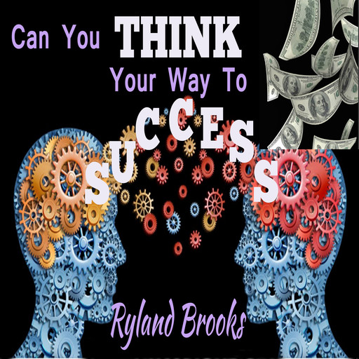 Can You Think Your Way to Success?, Ryland Brooks