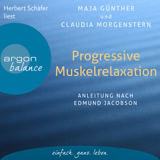 Progressive Muskelrelaxation - Anleitung nach Edmund Jacobson (Ungekürzte Lesung), Maja Günther, Claudia Morgenstern