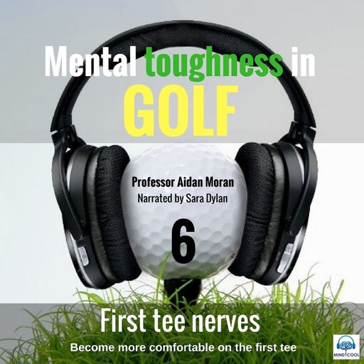 Mental toughness in Golf - 6 of 10 First Tee Nerves, Moran Aidan