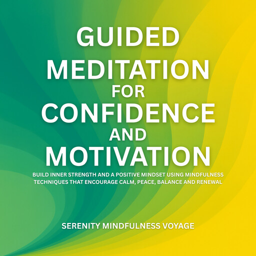 Guided Meditation For Confidence And Motivation, Serenity Mindfulness Voyage