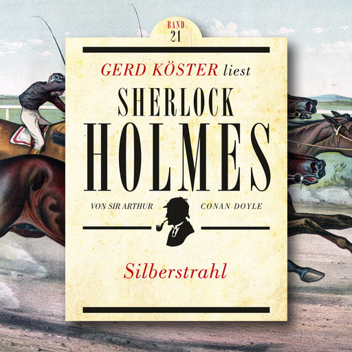 Silberstrahl - Gerd Köster liest Sherlock Holmes, Band 21 (Ungekürzt), Arthur Conan Doyle