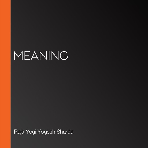 Meaning, Raja Yogi Yogesh Sharda