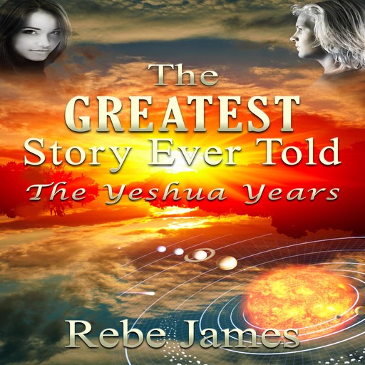 The Greatest Story Ever Told - The Yeshua Years, Rebe James