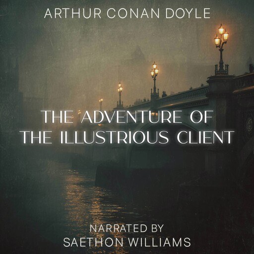 The Adventure of the Illustrious Client, Arthur Conan Doyle