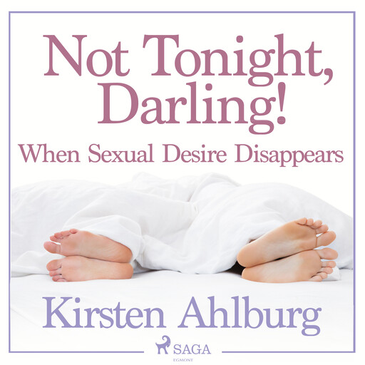 Not Tonight, Darling! When Sexual Desire Disappears, Kirsten Ahlburg
