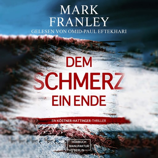 Dem Schmerz ein Ende - Ein Köstner-Hattinger-Thriller, Band 3 (ungekürzt), Mark Franley