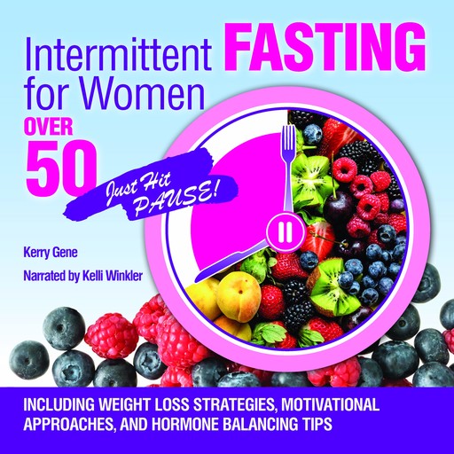 Intermittent Fasting for Women Over 50, Kerry Gene