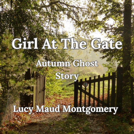 Girl At The Gate, Autumn Ghost Story, Lucy Maud Montgomery