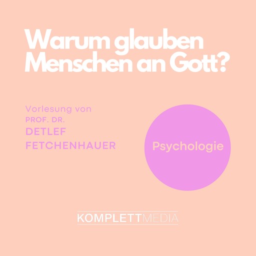 Warum glauben Menschen an Gott?, Detlef Fetchenhauer