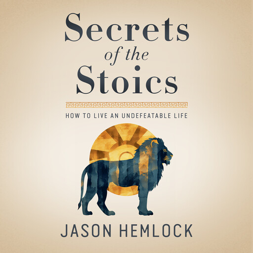 Secrets of the Stoics, Jason Hemlock