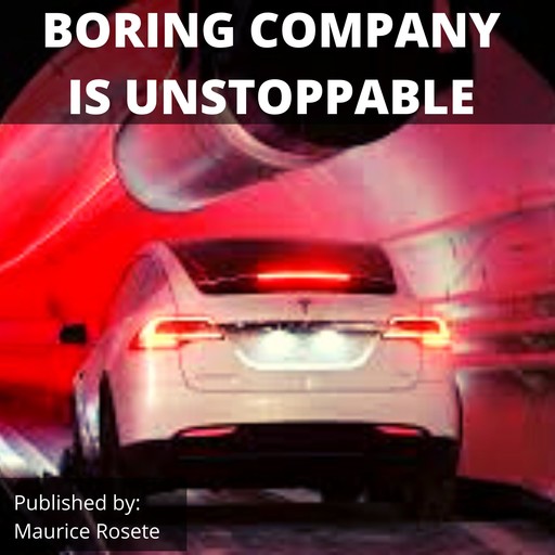 BORING COMPANY IS UNSTOPPABLE, Maurice Rosete