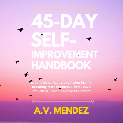 45 Day Self-Improvement Handbook, A.V. Mendez
