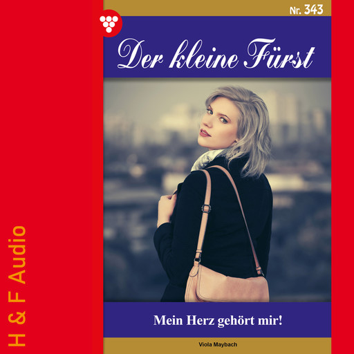 Mein Herz gehört mir! - Der kleine Fürst, Band 343 (ungekürzt), Viola Maybach