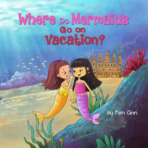 Where Do Mermaids Go On Vacation?, Ann Kim