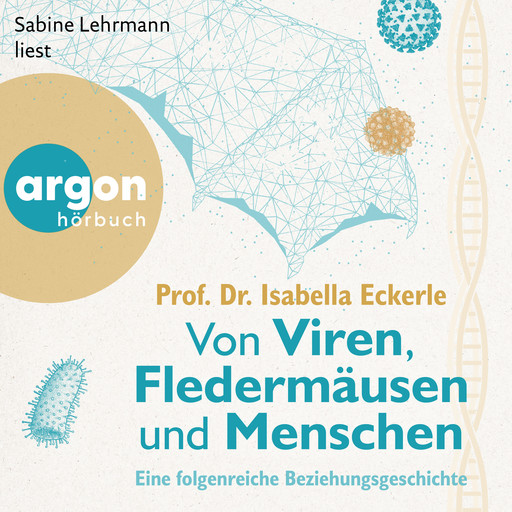 Von Viren, Fledermäusen und Menschen - Eine folgenreiche Beziehungsgeschichte (Ungekürzte Lesung), Isabella Eckerle