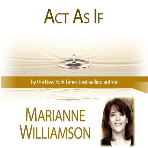 Act As If with Marianne Williamson, Marianne Williamson