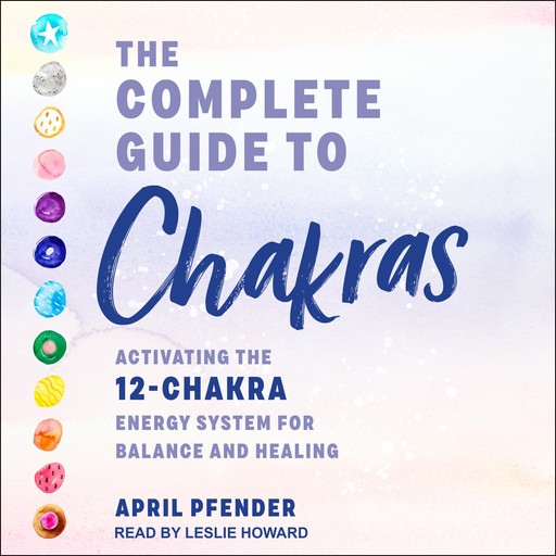The Complete Guide to Chakras, April Pfender