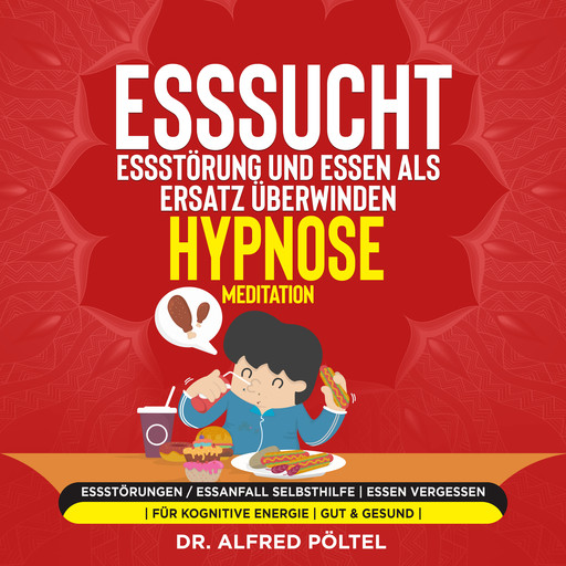 Esssucht, Essstörung und Essen als Ersatz überwinden - Hypnose / Meditation, Alfred Pöltel