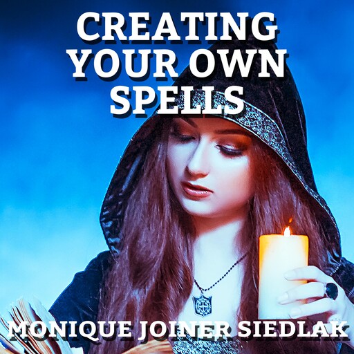 Creating Your Own Spells, Monique Joiner Siedlak