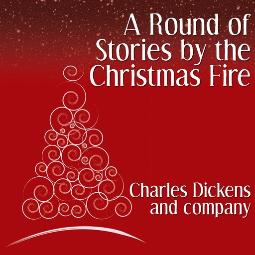 A Round of Stories by the Christmas Fire, Charles Dickens