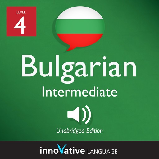 Learn Bulgarian - Level 4: Intermediate Bulgarian, Volume 1, Innovative Language Learning