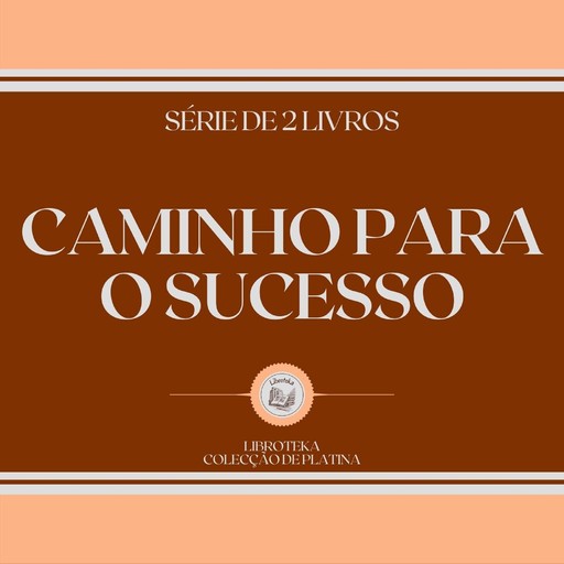 CAMINHO PARA O SUCESSO (SÉRIE DE 2 LIVROS), LIBROTEKA