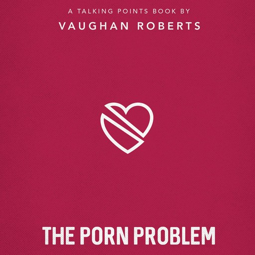 The Porn Problem, Vaughan Roberts