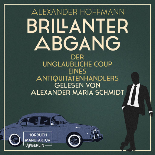 Brillanter Abgang - Der unglaubliche Coup eines Antiquitätenhändlers (ungekürzt), Alexander Hoffmann