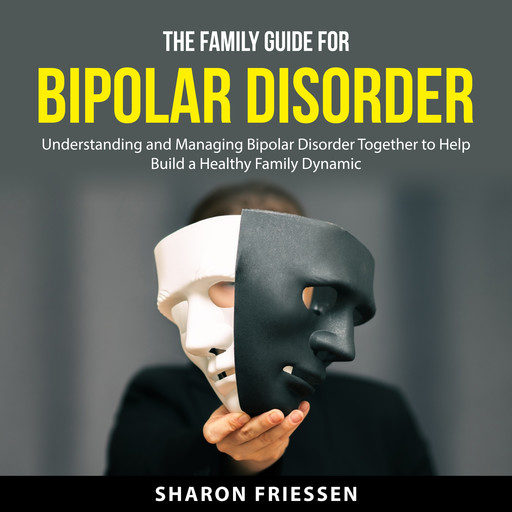 The Family Guide for Bipolar Disorder, Sharon Friessen