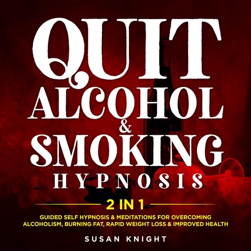 Quit Alcohol & Smoking Hypnosis (2 In 1), susan Knight