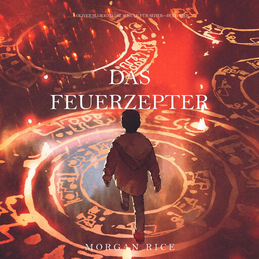 Das Feuerzepter (Oliver Blue und die Schule für Seher—Buch Vier), Morgan Rice