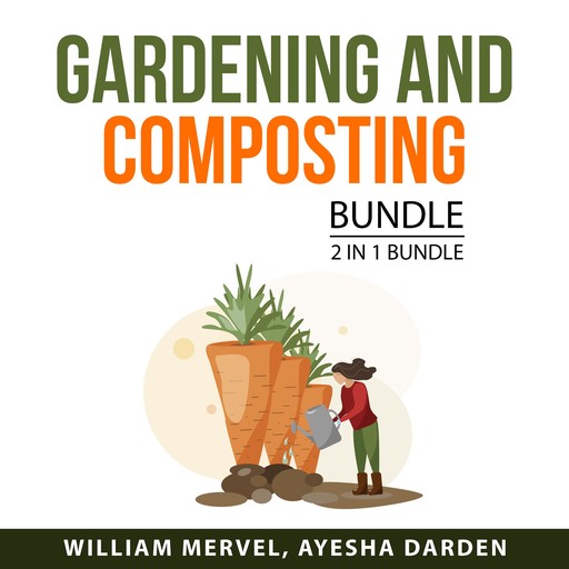 Gardening and Composting Bundle, 2 in 1 Bundle: Compost Everything and Mind on Plants, William Mervel, Ayesha Darden